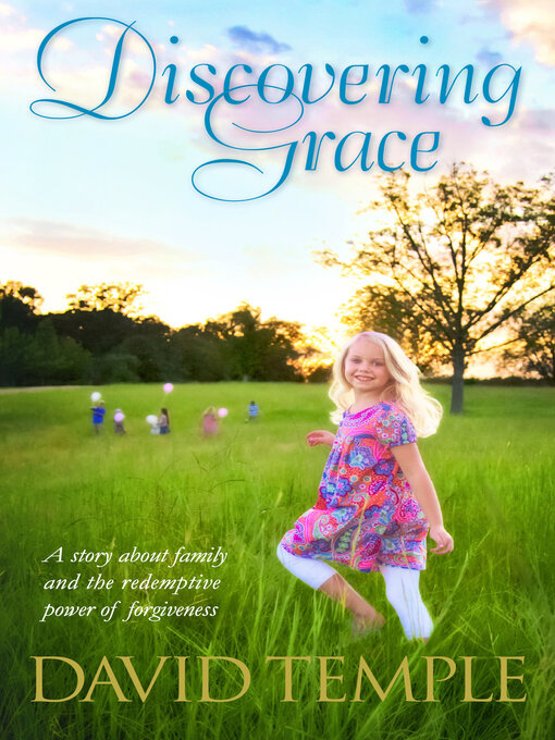 Title details for Discovering Grace: a story about family and the redemptive power of forgiveness by David Temple - Available